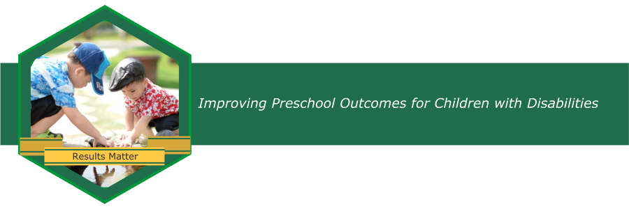 Results Matter Banner Improving Preschool Outcomes for Children with Disabilities